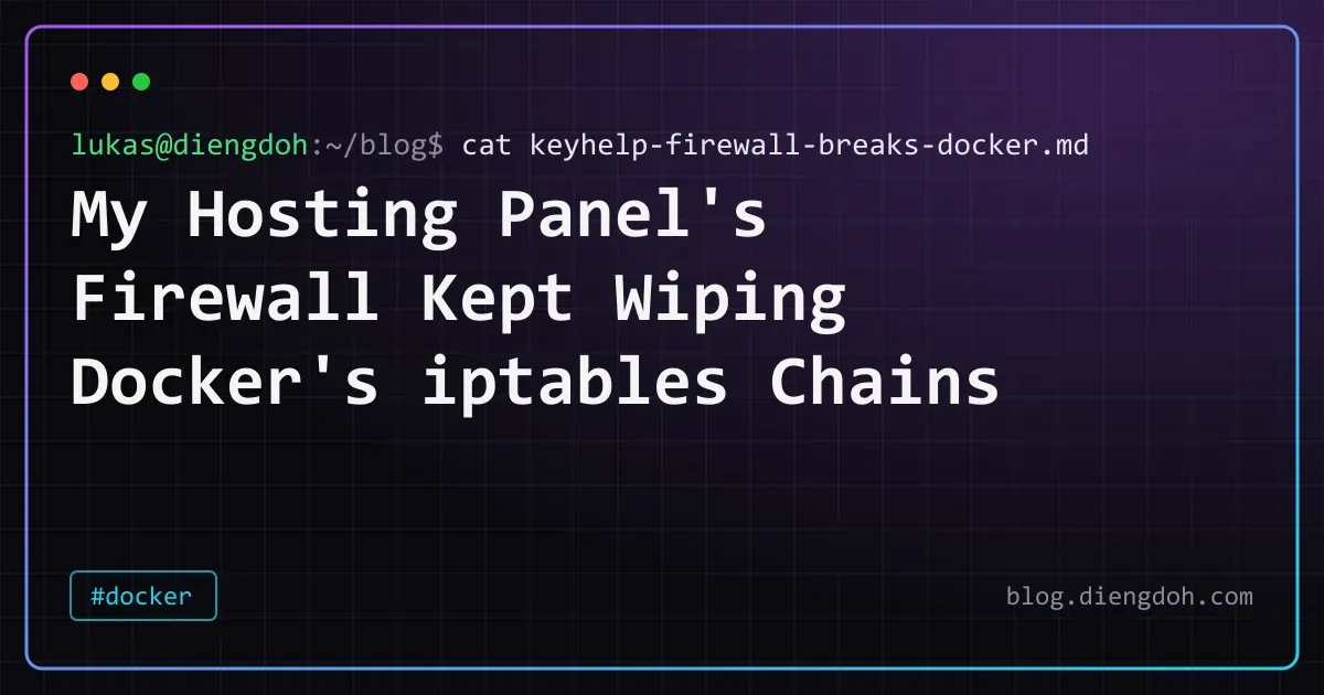 My Hosting Panel's Firewall Kept Wiping Docker's iptables Chains