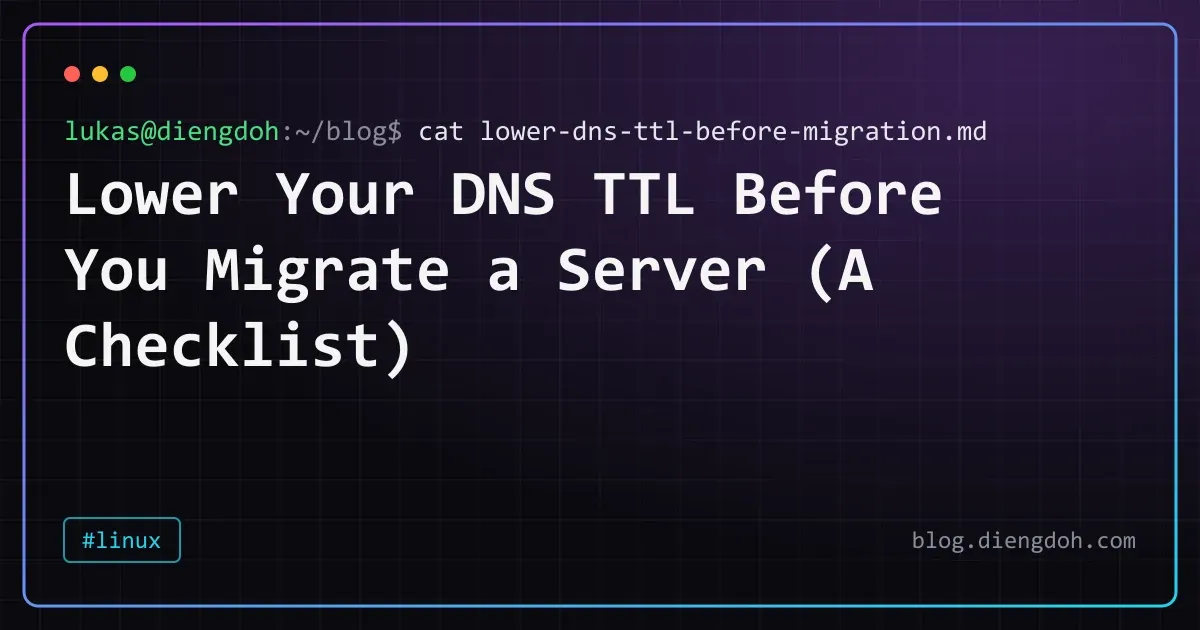 Lower Your DNS TTL Before You Migrate a Server (A Checklist)